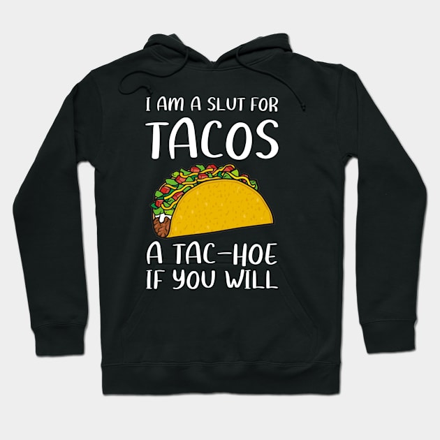 I'm A Slut For Tacos A Tac-Hoe If You Will | Taco lover Hoodie by Master_of_shirts